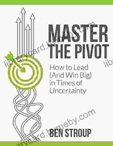 Master The Pivot: How To Lead (And Win Big) In Times Of Uncertainty