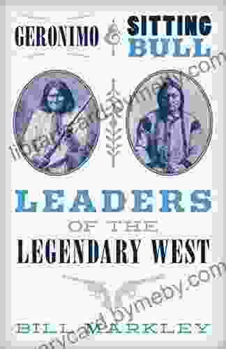 Geronimo And Sitting Bull: Leaders Of The Legendary West