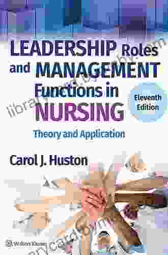 Leadership Roles And Management Functions In Nursing: Theory And Application