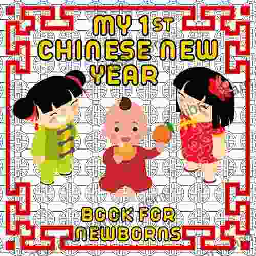 My First Chinese New Year for Newborns: Let s Celebrate Lunar New Year Baby 1st Holiday High Contrast in Color Perfect for Little Hands Spring (Baby s First Holidays for Toddlers)