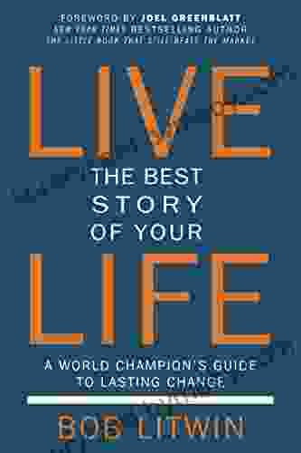 Live the Best Story of Your Life: A World Champion s Guide to Lasting Change