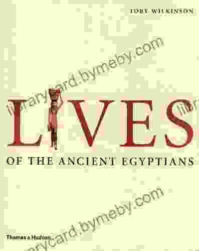 Lives Of The Ancient Egyptians: Pharaohs Queens Courtiers And Commoners