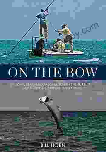 On the Bow: Love Fear and Fascination in the Pursuit of Bonefish Tarpon and Permit