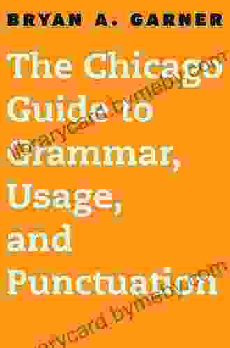 The Chicago Guide To Grammar Usage And Punctuation (Chicago Guides To Writing Editing And Publishing)