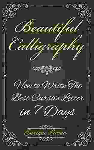 Beautiful Calligraphy: How to Write The Best Cursive Letter in 7 Days