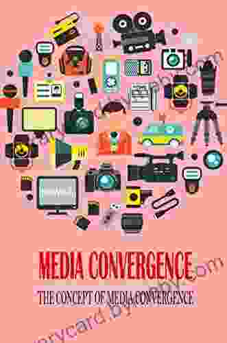 Media Convergence: The Concept Of Media Convergence