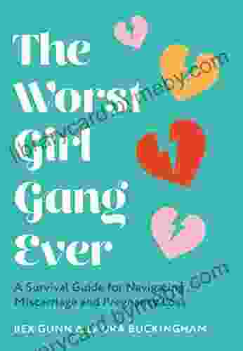 The Worst Girl Gang Ever: A Survival Guide For Navigating Miscarriage And Pregnancy Loss