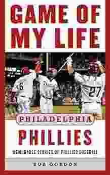 Game Of My Life Philadelphia Phillies: Memorable Stories Of Phillies Baseball