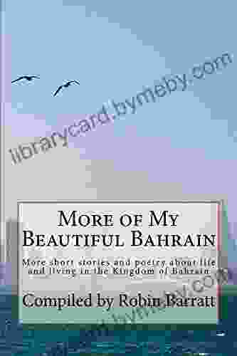 More Of My Beautiful Bahrain: More Short Stories And Poetry About Life And Living In The Kingdom Of Bahrain