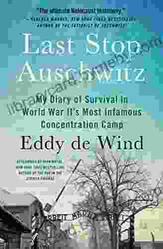 Last Stop Auschwitz: My Story Of Survival From Within The Camp