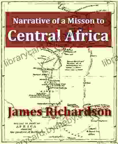 Narrative Of A Mission To Central Africa Performed In The Years 1850 51