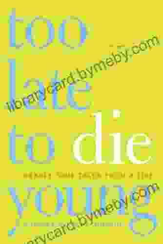 Too Late to Die Young: Nearly True Tales from a Life