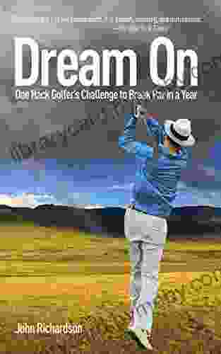 Dream On: One Hack Golfer s Challenge to Break Par in a Year