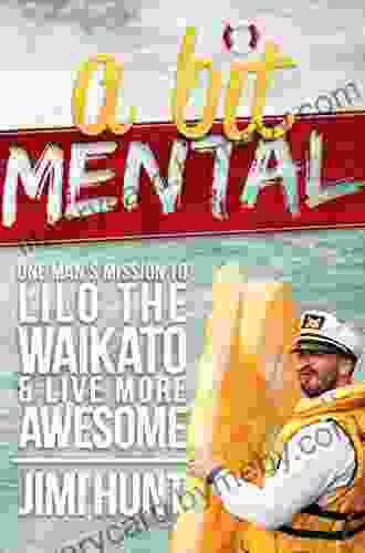 A Bit Mental: One Man s Mission to Lilo the Waikato