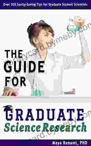 The Guide for Graduate Science Research: Over 200 Sanity Saving Tips for Graduate Student Scientists