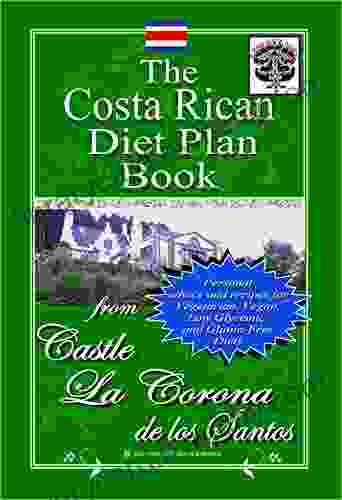 The Costa Rican Diet Plan Book: Personal Advice and Recipes for Vegetarian Vegan Low Glycemic and Gluten Free Diets (Castle La Corona de Los Santos Costa Rica 3)