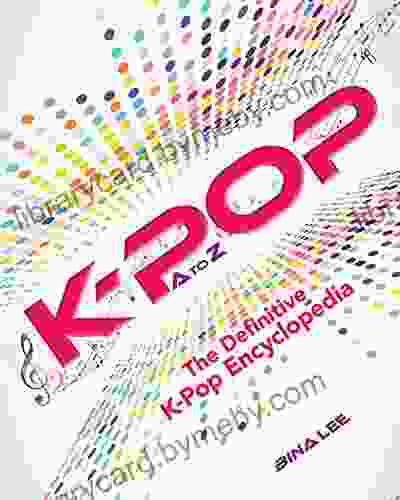 K POP A To Z: The Definitive K Pop Encyclopedia