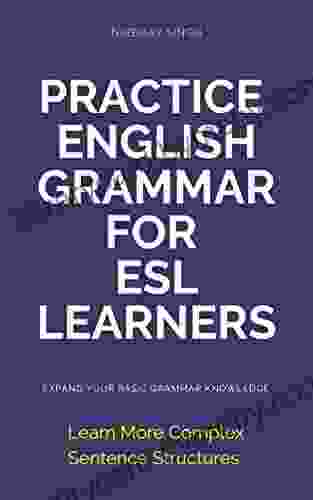 Practice English Grammar For ESL Learners Expand Your Basic Grammar Knowledge Learn More Complex Sentence Structures