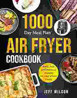 Air Fryer Cookbook: Quick Easy And Delicious Recipes For Your Whole Family With 1000 Day Meal Plan