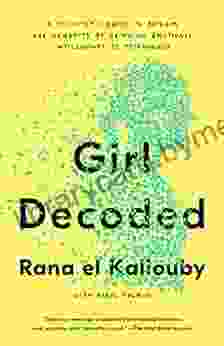 Girl Decoded: A Scientist S Quest To Reclaim Our Humanity By Bringing Emotional Intelligence To Technology