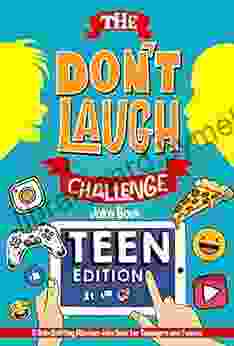 The Don T Laugh Challenge Teen Edition: A Side Splitting Hilarious Joke For Teenagers And Tweens