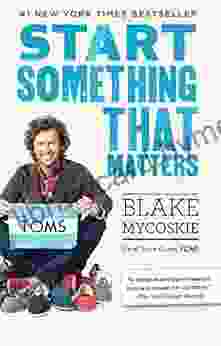 Start Something That Matters Blake Mycoskie