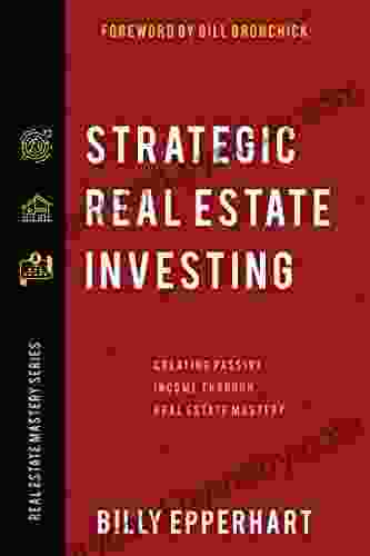 Strategic Real Estate Investing: Creating Passive Income Through Real Estate Mastery