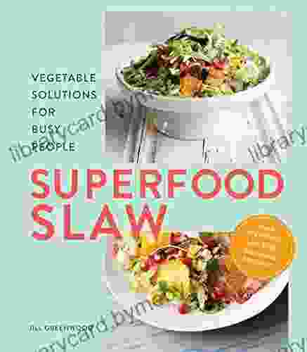 Superfood Slaw: Vegetable Solutions for Busy People