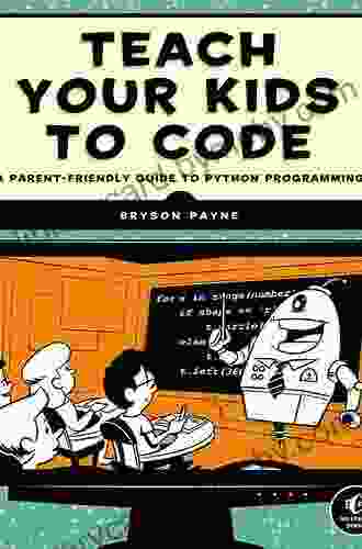 Teach Your Kids to Code: A Parent Friendly Guide to Python Programming