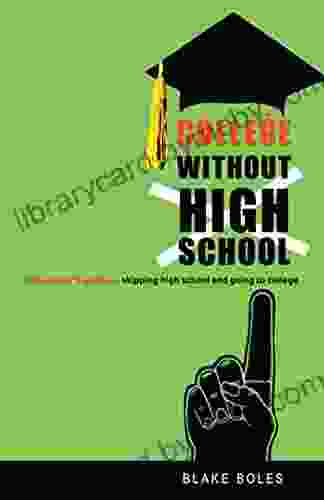 College Without High School: A Teenager S Guide To Skipping High School And Going To College