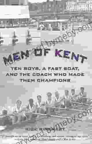 Men Of Kent: Ten Boys A Fast Boat And The Coach Who Made Them Champions