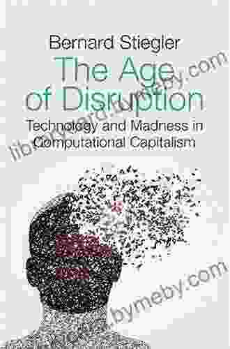 The Age of Disruption: Technology and Madness in Computational Capitalism