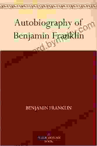 Autobiography of Benjamin Franklin Benjamin Franklin