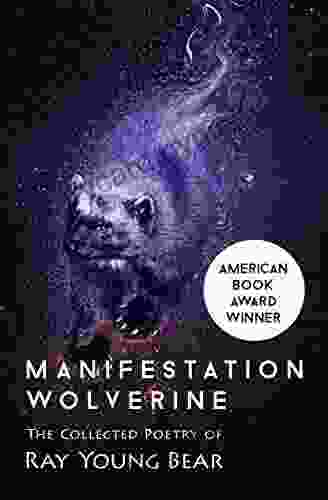 Manifestation Wolverine: The Collected Poetry Of Ray Young Bear