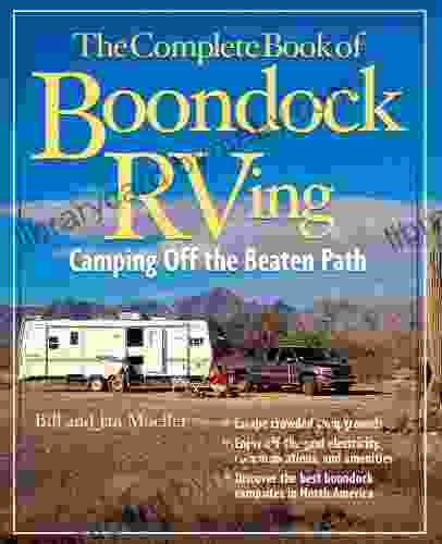 The Complete of Boondock RVing: Camping Off the Beaten Path