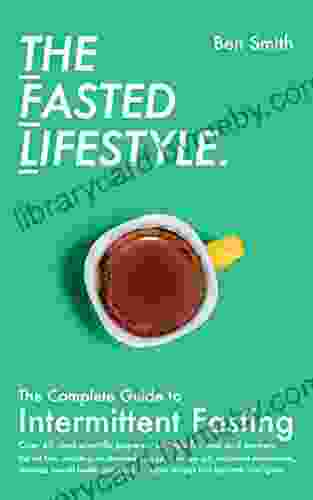 The Fasted Lifestyle: The Complete Guide to Intermittent Fasting