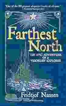 Farthest North: The Epic Adventure Of A Visionary Explorer