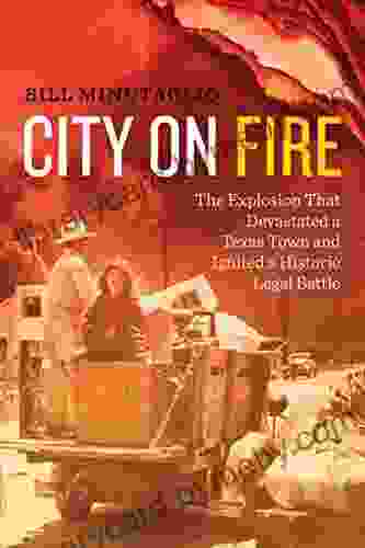 City On Fire: The Explosion That Devastated A Texas Town And Ignited A Historic Legal Battle