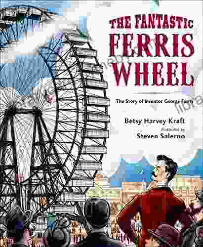 The Fantastic Ferris Wheel: The Story of Inventor George Ferris