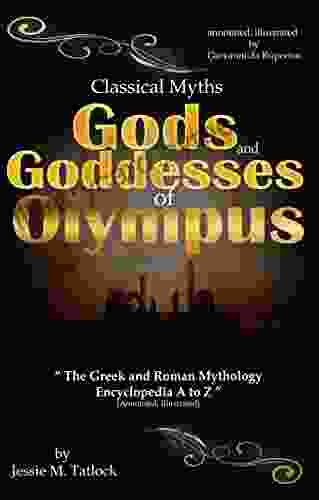 Classical Myths Gods And Goddesses Of Olympus : The Greek And Roman Mythology Encyclopedia A To Z (annotated And Illustrated)