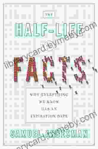 The Half Life Of Facts: Why Everything We Know Has An Expiration Date