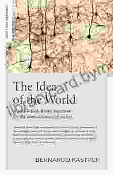 The Idea Of The World: A Multi Disciplinary Argument For The Mental Nature Of Reality