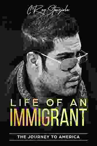 Life of An Immigrant: The Journey to America of C Ray Stanziola