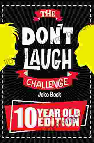 The Don t Laugh Challenge 10 Year Old Edition: The LOL Interactive Joke Contest Game for Boys and Girls Age 10