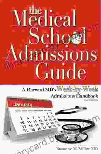 The Medical School Admissions Guide: A Harvard MD s Week by Week Admissions Handbook 2nd Edition