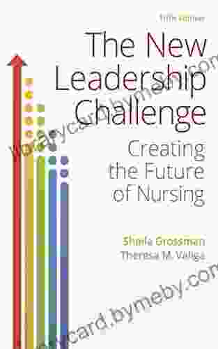 The New Leadership Challenge Creating the Future of Nursing