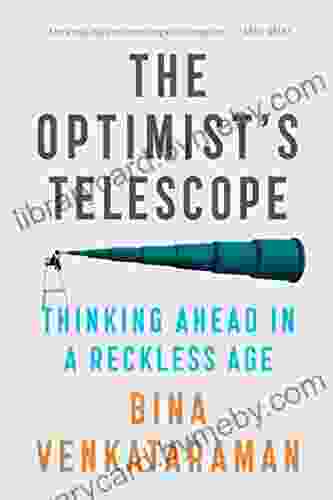 The Optimist s Telescope: Thinking Ahead in a Reckless Age