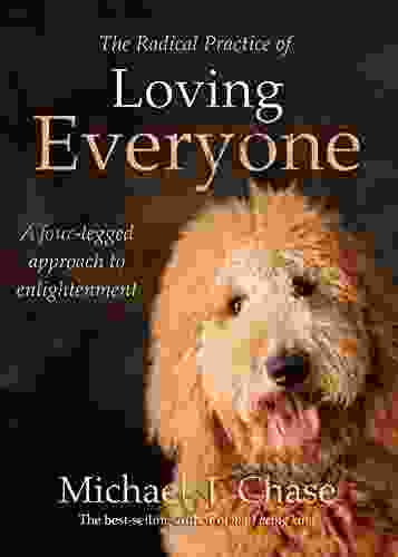 The Radical Practice of Loving Everyone: A Four Legged Approach to Enlightenment