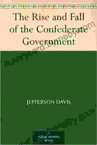 The Rise And Fall Of The Confederate Government