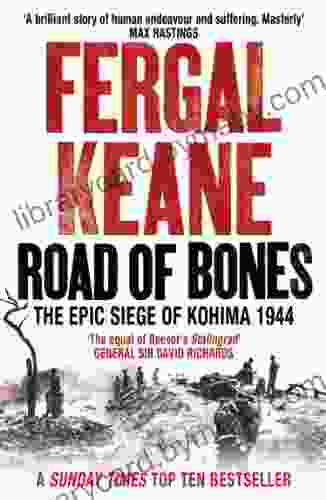 Road Of Bones: The Siege Of Kohima 1944 The Epic Story Of The Last Great Stand Of Empire